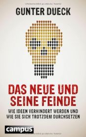 book cover of Das Neue und seine Feinde: Wie Ideen verhindert werden und wie sie sich trotzdem durchsetzen by Gunter Dueck