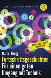 book cover of Fortschrittsgeschichten: Für einen guten Umgang mit Technik by Marcel Hänggi