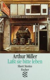 book cover of Lasst sie bitte leben: Short Stories by Arthur Miller