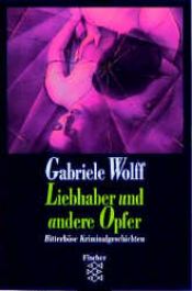 book cover of Liebhaber und andere Opfer. Bitterböse Kriminalgeschichten. by Gabriele Wolff