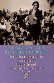 book cover of ' Es geht nicht um Christa Wolf.' Der Literaturstreit im vereinigten Deutschland. by Thomas Anz