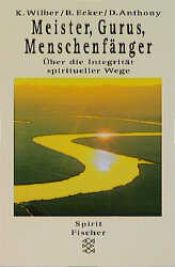 book cover of Meister, Gurus, Menschenfänger. Über die Integrität spiritueller Wege. by Ken Wilber