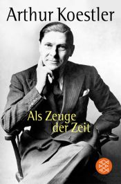 book cover of Als Zeuge der Zeit. Das Abenteuer meines Lebens by Arthur Koestler