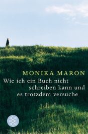 book cover of Wie ich ein Buch nicht schreiben kann und es trotzdem versuche by Monika Maron