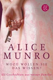 book cover of Wozu wollen Sie das wissen?: Elf Geschichten aus meiner Familie by Alice Munroová