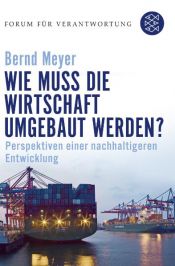 book cover of Wie muss die Wirtschaft umgebaut werden? by Bernd Meyer