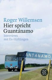 book cover of Hier spricht Guantanamo. Roger Willemsen interviewt Ex-Häftlinge by Roger Willemsen
