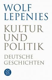 book cover of Kultur und Politik : deutsche Geschichten by Wolf Lepenies