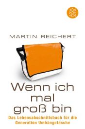 book cover of Wenn ich mal gro bin : das Lebensabschnittsbuch für die Generation Umhängetasche by Martin Reichert