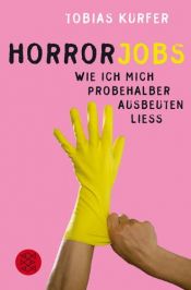book cover of Horrorjobs: Wie ich mich probehalber ausbeuten ließ by Tobias Kurfer