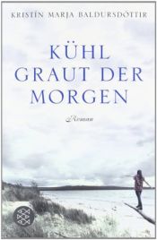 book cover of Kühl graut der Morgen: Roman (Unterhaltung) by Kristín Marja Baldursdóttir