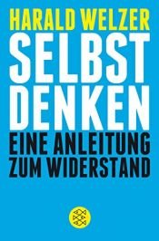 book cover of Selbst denken: Eine Anleitung zum Widerstand by Harald Welzer
