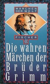 book cover of Die wahren Märchen der Brüder Grimm. ( Märchen der Welt). by Jacob Grimm