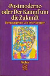 book cover of "Postmoderne" oder der Kampf um die Zukunft : die Kontroverse in Wissenschaft, Kunst und Gesellschaft by Peter Kemper
