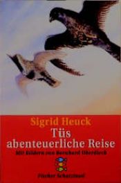 book cover of Tüs abenteuerliche Reise. ( Ab 8 J.). by Sigrid Heuck