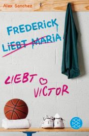 book cover of Frederick liebt Maria liebt Victor by Alex Sanchez