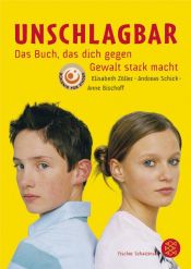 book cover of Unschlagbar : das Buch, das dich gegen Gewalt stark macht by Elisabeth Zöller