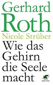 book cover of Wie das Gehirn die Seele macht by Gerhard Roth|Nicole Strüber