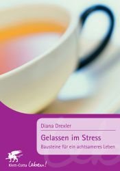 book cover of Gelassen im Stress. Bausteine für ein achtsameres Leben by Diana Drexler