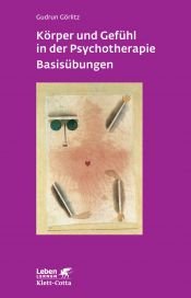 book cover of Körper und Gefühl in der Psychotherapie - Basisübungen (Leben Lernen 120) by Gudrun Görlitz