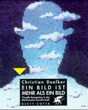 book cover of Ein Bild ist mehr als ein Bild: Visuelle Kompetenz in der Multimedia-Gesellschaft by Christian Doelker