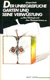 book cover of Der unbegreifliche Garten und seine Verwüstung by Jürgen Dahl