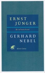 book cover of Ernst Jünger - Gerhard Nebel. Briefwechsel 1938 - 1974 by Ernst Jünger