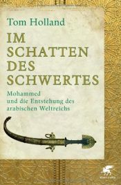 book cover of Im Schatten des Schwertes: Mohammed und die Entstehung des arabischen Weltreichs by Tom Holland