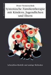 book cover of Systemische Familientherapie mit Kindern, Jugendlichen und Eltern: Lebensfluß-Modelle und analoge Methoden by Peter Nemetschek