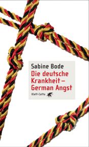 book cover of Die deutsche Krankheit - German Angst by Sabine Bode
