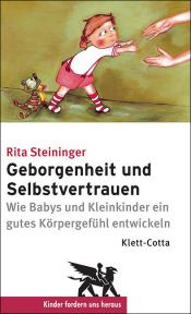 book cover of Geborgenheit und Selbstvertrauen: Wie Babys und Kleinkinder ein gutes Körpergefühl entwickeln by Rita Steininger