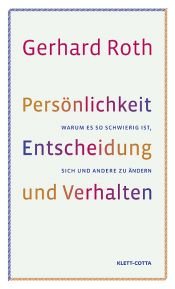 book cover of Persönlichkeit, Entscheidung und Verhalten: Warum es so schwierig ist, sich und andere zu ändern by Gerhard Roth