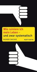 book cover of Wie ruiniere ich mein Leben - und zwar systematisch by Rainer Sachse