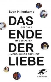 book cover of Das Ende der Liebe : Gefühle im Zeitalter unendlicher Freiheit by Sven Hillenkamp