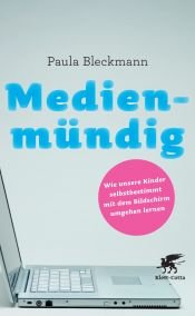 book cover of Medienmündig: Wie unsere Kinder selbstbestimmt mit dem Bildschirm umgehen lernen by Paula Bleckmann