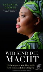 book cover of Wir sind die Macht: Die bewegende Autobiographie der Friedensnobelpreisträgerin by Carol Mithers|Roberta Leymah Gbowee