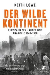 book cover of Der wilde Kontinent: Europa in den Jahren der Anarchie 1943 - 1950 by Keith Lowe