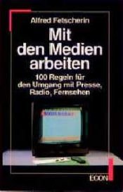 book cover of Mit den Medien arbeiten by Alfred Fetscherin