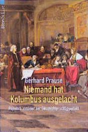 book cover of Niemand hat Kolumbus ausgelacht: Fälschungen u. Legenden d. Geschichte richtiggestellt by Gerhard Prause