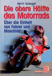 book cover of Die obere Hälfte des Motorrads. Über die Einheit von Mensch und Maschine by Bernt Spiegel