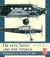 book cover of Die alte Tante und der Storch. Bildreport Ju 52 und Fi 156 by Janusz Piekałkiewicz