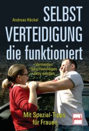book cover of Selbstverteidigung, die funktioniert: Vermeiden, Beschwichtigen, Aktiv werden. Mit Spezial-Tipps für Frauen. by Andreas Häckel