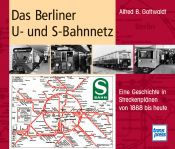 book cover of Das Berliner U- und S-Bahnnetz: Eine Geschichte in Streckenplänen von 1888 bis heute by Alfred B. Gottwaldt
