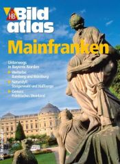 book cover of Mainfranken : Unterwegs in Bayern Norden ; Welterbe - Bamberg und Würzburg ; Naturidyll - Steigerwald und Ha berge ; Genuss - Fränkisches Weinland by Wolfgang Veit