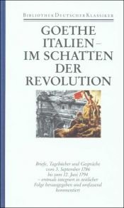book cover of Goethe Bd. 30: Italien im Schatten der Revolution. Briefe, Tagebücher und Gespräche vom 3. September 1786 bis zum 12. Juni 1794 by Johann Wolfgang von Goethe