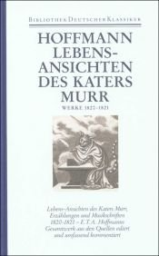 book cover of Lebens-Ansichten des Katers Murr ; Werke, 1820-1821 by Ernst Theodor Amadeus Hoffmann