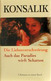 book cover of Die Liebesverschwörung. Auch das Paradies wirft Schatten. 2 Romane in einem Band by Конзалик, Хайнц Гюнтер