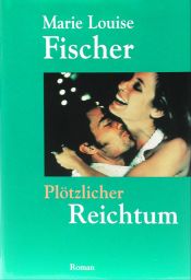 book cover of Plötzlicher Reichtum by Marie Louise Fischer