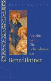book cover of Die Lebenskunst der Benediktiner by Anselm Grün