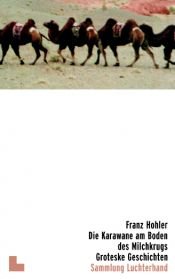 book cover of Die Karawane am Boden des Milchkrugs: Groteske Geschichten by Franz Hohler